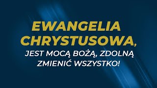 Ewangelia Chrystusowa, jest mocą Bożą, zdolną zmienić wszystko! | pastor Dariusz Górski