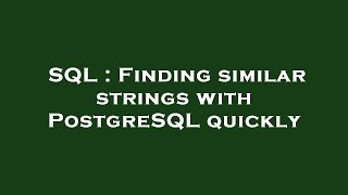 SQL : Finding similar strings with PostgreSQL quickly