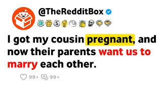 I got my cousin pregnant, and now their parents want us to marry each other. #redditstories