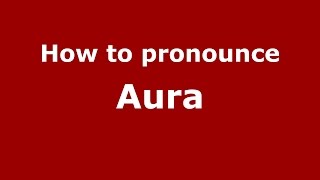 How to pronounce Aura (Romanian/Romania)  - PronounceNames.com