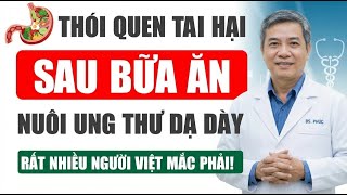 6 Thói Quen Sau Bữa Ăn Đang Nuôi Lớn Ung Thư Dạ Dày: Rất Nhiều Người Việt Mắc Phải - BSI ĐỨC PHÚC