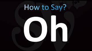 How to Pronounce Oh (CORRECTLY!)