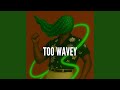 Too Wavey