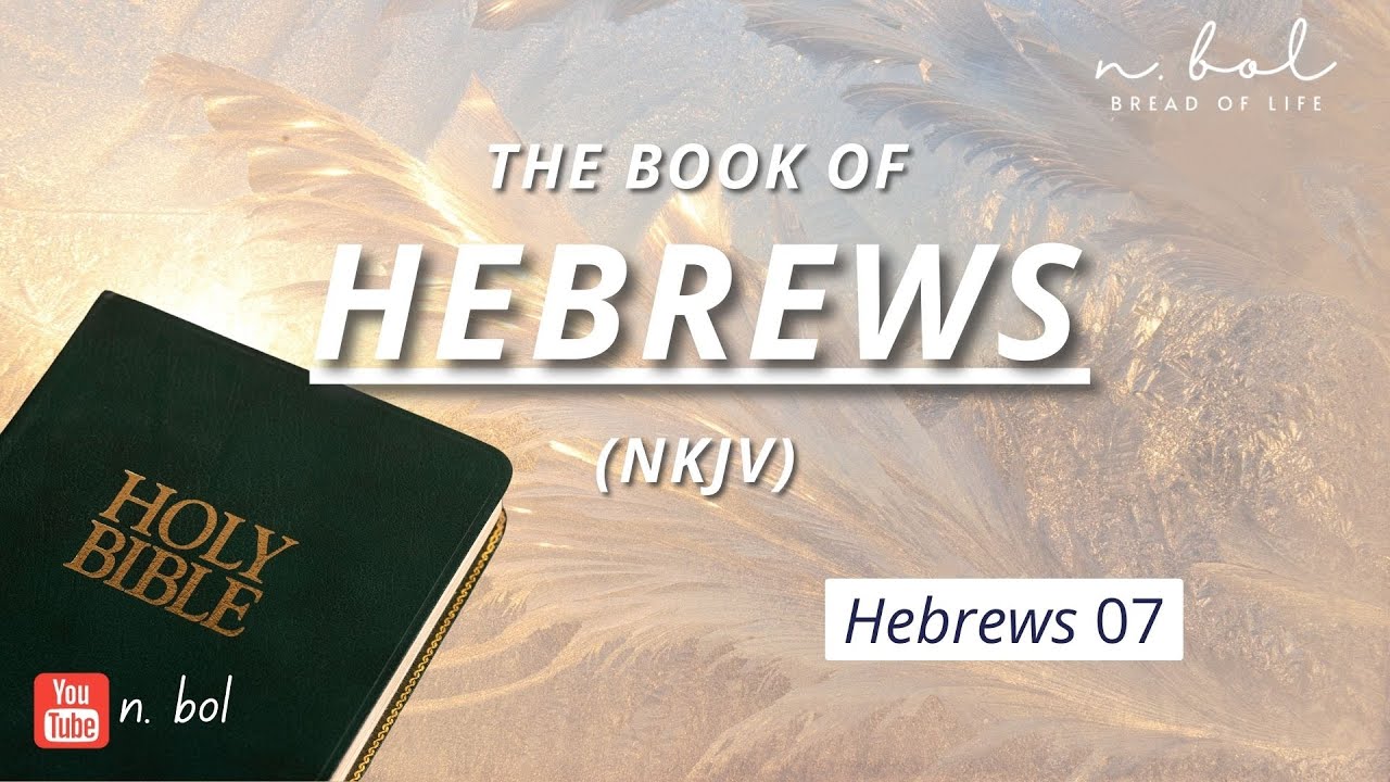 Hebrews 7 - NKJV Audio Bible With Text (BREAD OF LIFE) - YouTube