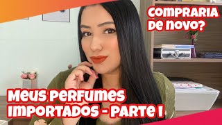 TOUR PELOS MEUS PERFUMES IMPORTADOS - PARTE I