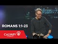 Romans 1:1-23 - Skip Heitzig