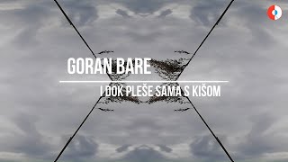 Goran Bare - I dok pleše sama s kišom (Official lyric video)