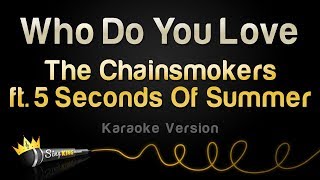The Chainsmokers ft. 5 Seconds Of Summer - Who Do You Love (Karaoke Version)