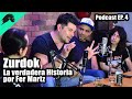 Podcast EP4 - La VERDADERA HISTORIA de Zurdok con Fer Martz