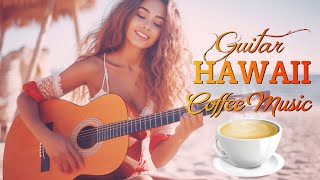 HAWAIIAN GUITAR MUSIC: Morning Coffee ☕ Happy Music to Start Your Day - Relaxing Chillout House