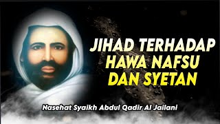 Nasehat Syaikh Abdul Qadir Al Jailani | JIHAD TERHADAP HAWA NAFSU DAN SYETAN