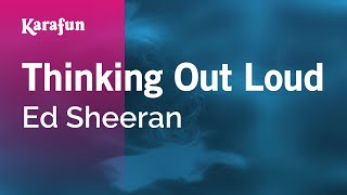 Thinking Out Loud - Ed Sheeran | Karaoke Version | KaraFun