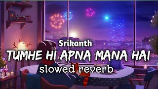 tumhe hi apna mana hai (slowed reverb)lofi song||Srikanth|sachet parampara|new song||Rajkumar Rao||