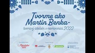 Tvorme ako Martin Benka - tvorivý ateliér v nemocnici 2022