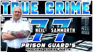 Prison Guard's Shocking Stories Part 2: Neil Samworth | True Crime Podcast 77 with Wild Man