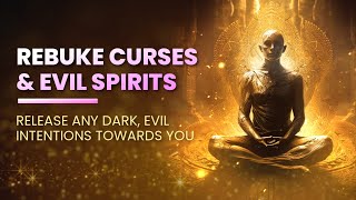 Rebuke Curses, Bad Dreams, Nightmares, Evil Spirits - Release Any Dark, Evil Intentions Towards You
