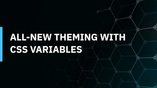 All-New Theming with CSS Variables
