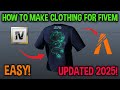 UPDATED 2025! Easiest Way To Make Custom Clothing For GTAV FiveM !