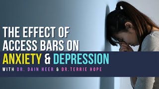 The Effect of Access Bars on Anxiety \u0026 Depression -  with Dr. Dain Heer \u0026  Dr. Terrie Hope