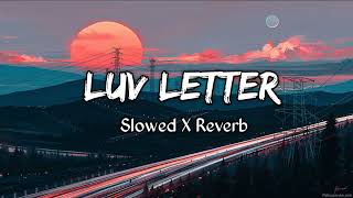 Luv Letter Song | Slowed X Reverb | Lofi