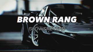 Brown Rang - ( Slowed + Reverb )