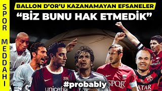 Ballon D'or Kazanamayan Efsane 11: "Bizim Olanı Verin!" #probably