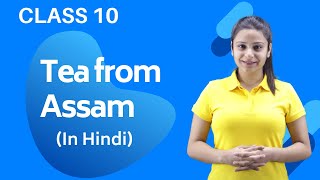 Tea from Assam Class 10 | Tea from Assam Class 10 Extra Class | FULL(हिन्दी में) Explanation