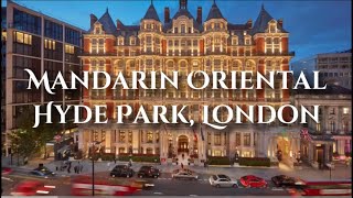 Mandarin Oriental Hyde Park London ~ One of World’s Most Exclusive Hotels