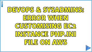 DevOps & SysAdmins: Error when customising EC2 instance php.ini file on AWS