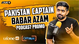 PROMO: Babar Azam in Off Topic Season 2 with Ufone 4G | Podcast # 006 | Zalmi TV