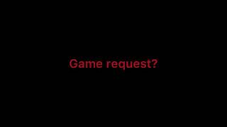 Game Request??