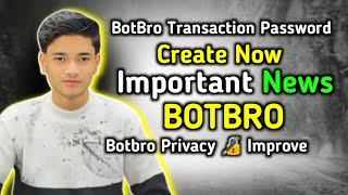 BotBro Transaction Password Create Now | important news botbro |botbro privacy improve | Techno kind