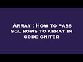 Array : How to pass sql rows to array in codeigniter