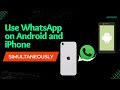 How to use WhatsApp on Android and iPhone – SIMULTANEOUSLY