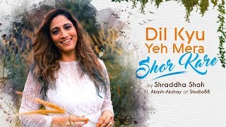 Dil Kyu Yeh Mera Shor Kare Cover | Shraddha Shah | Akash-Akshay | Kites