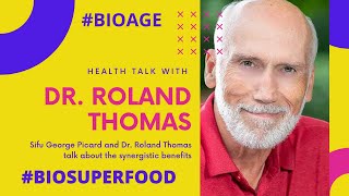 Dr. Roland Thomas and Sifu George Picard on Synergy | BIOSUPERFOOD | Health Talk | BIOAGE