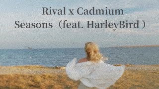 【Seasons】著作権フリー素材だけでMV作ってみた【Rival x Cadmium (feat. Harley Bird)】