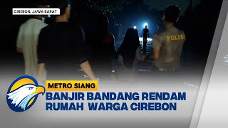 Banjir Bandang Terjang Cirebon, Ribuan Rumah Terendam [Metro Siang]