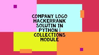 COMPANY LOGO HACKERRANK SOLUTIN IN PYTHON | COLLECTIONS MODULE