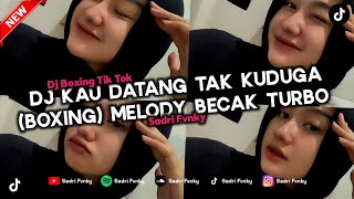 DJ KAU DATANG TAK KUDUGA - TUNGGU APALAGI (BOXING) MELODY BECAK TURBO 2025