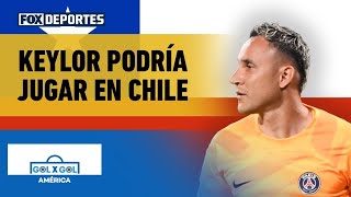 💥 ¿KEYLOR A CHILE? | Navas podría reforzar al Colo Colo | GolXGol