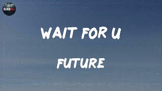 Future - WAIT FOR U (feat. Drake & Tems) (lyrics) | Calboy Metro Boomin Yungjosh93, Don Toliver