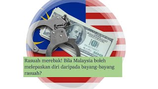 Rasuah merebak! Bila Malaysia boleh melepaskan diri daripada bayang-bayang rasuah?