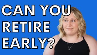 CAN YOU ACTUALLY RETIRE EARLY? | financial independence retire early (FIRE) movement principles