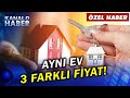 Fiyat Farkı 300 Bin Lirayı Geçti! Aynı Ev, 3 Farklı Sitede 3 Farklı Fiyata...