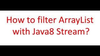 Java 8 Stream filter operation. How to filter an ArrayList using java 8 stream api.