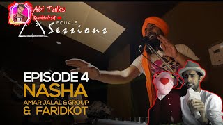 Nasha - Amar Jalal Group & Faridkot | Equals Sessions - Episode 4 React by Abitalks