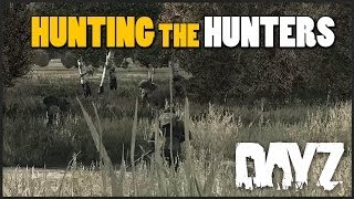 DayZ SA - Hunting the hunters