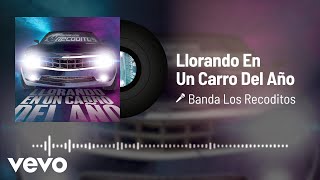 Banda Los Recoditos - Llorando En Un Carro Del Año (Audio)