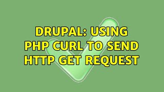 Drupal: Using PHP cURL to send http get request (2 Solutions!!)